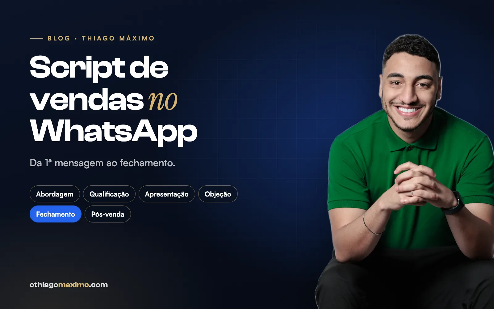 Script de vendas no WhatsApp: Thiago Máximo sorrindo, com as etapas da venda